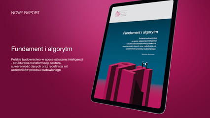 Fundament i algorytm. Polskie budownictwo w epoce sztucznej inteligencji  – strukturalna transformacja sektora, suwerenność danych oraz redefinicja ról uczestników procesu budowlanego